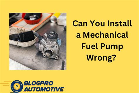 If the cause is a blockage, clear it by blowing air through the inlet. . Can you install a mechanical fuel pump wrong